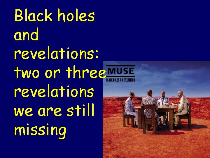 Black holes and revelations: two or three revelations we are still missing 