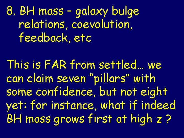 8. BH mass – galaxy bulge relations, coevolution, feedback, etc This is FAR from