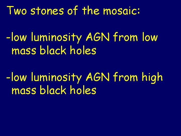 Two stones of the mosaic: -low luminosity AGN from low mass black holes -low