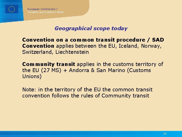 European Commission / Taxation and Customs Union Geographical scope today Convention on a common