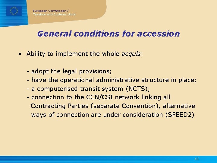 European Commission / Taxation and Customs Union General conditions for accession • Ability to