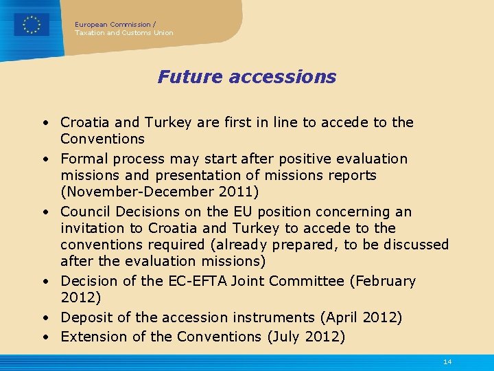 European Commission / Taxation and Customs Union Future accessions • Croatia and Turkey are