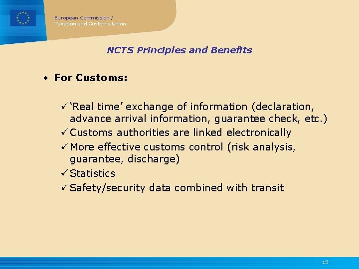 European Commission / Taxation and Customs Union NCTS Principles and Benefits • For Customs: