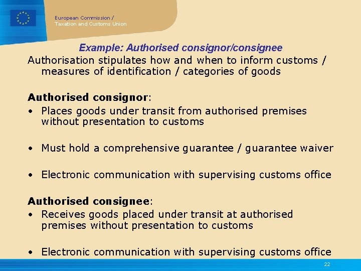 European Commission / Taxation and Customs Union Example: Authorised consignor/consignee Authorisation stipulates how and