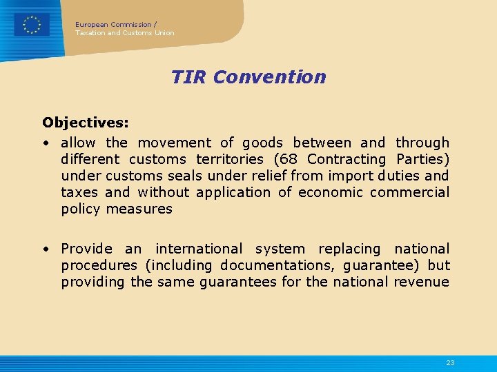 European Commission / Taxation and Customs Union TIR Convention Objectives: • allow the movement