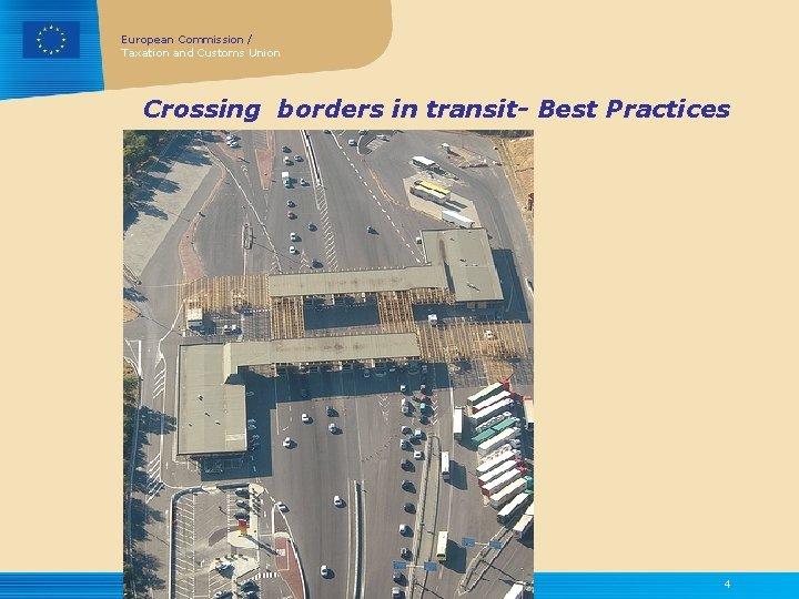 European Commission / Taxation and Customs Union Crossing borders in transit- Best Practices 4