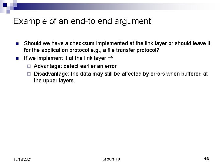 Example of an end-to end argument n n Should we have a checksum implemented