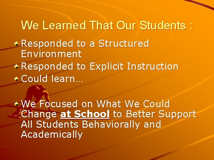 We Learned That Our Students : Responded to a Structured Environment Responded to Explicit