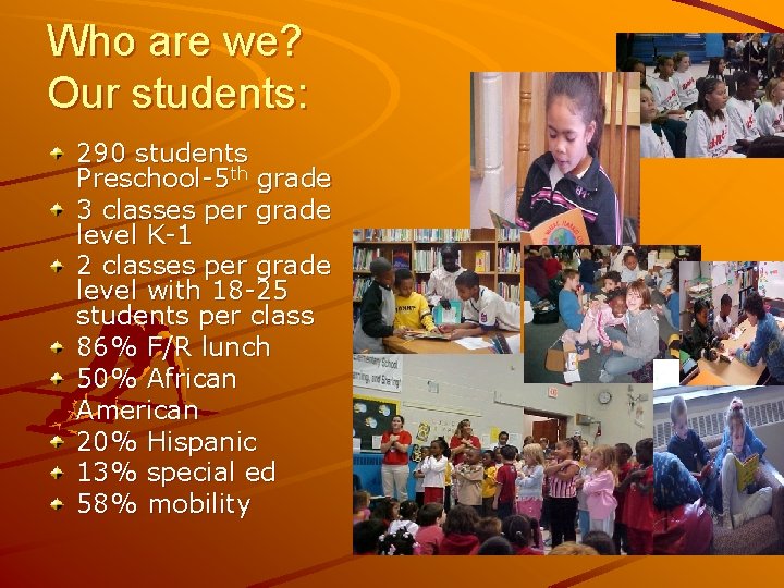 Who are we? Our students: 290 students Preschool-5 th grade 3 classes per grade