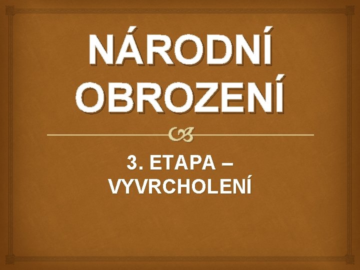 NÁRODNÍ OBROZENÍ 3. ETAPA – VYVRCHOLENÍ 