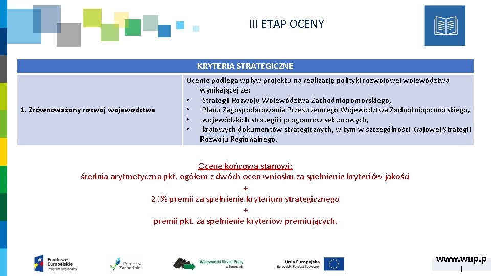 III ETAP OCENY KRYTERIA STRATEGICZNE 1. Zrównoważony rozwój województwa Ocenie podlega wpływ projektu na