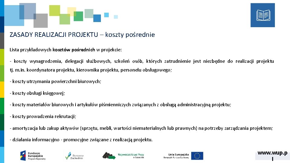 ZASADY REALIZACJI PROJEKTU – koszty pośrednie Lista przykładowych kosztów pośrednich w projekcie: ‐ koszty