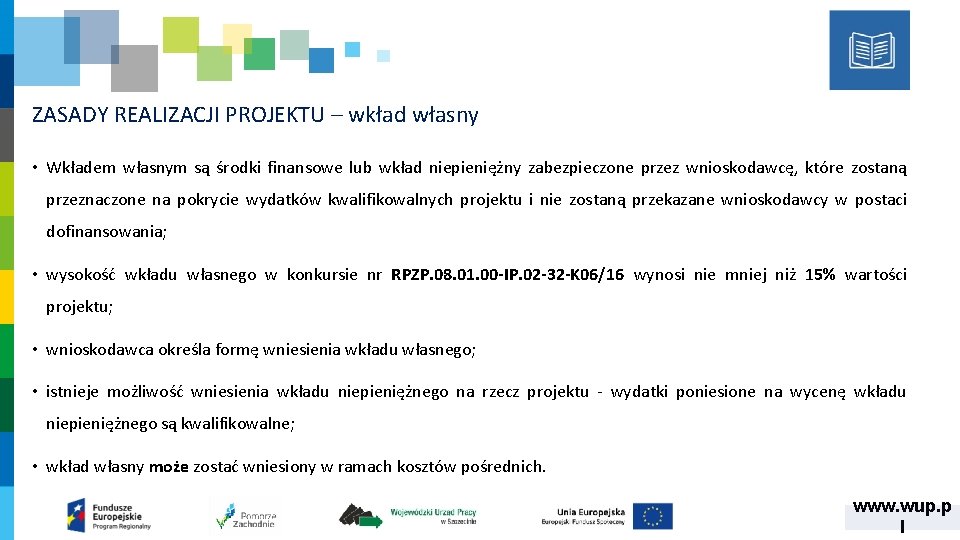 ZASADY REALIZACJI PROJEKTU – wkład własny • Wkładem własnym są środki finansowe lub wkład