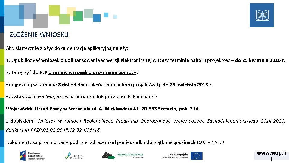 ZŁOŻENIE WNIOSKU Aby skutecznie złożyć dokumentacje aplikacyjną należy: 1. Opublikować wniosek o dofinansowanie w