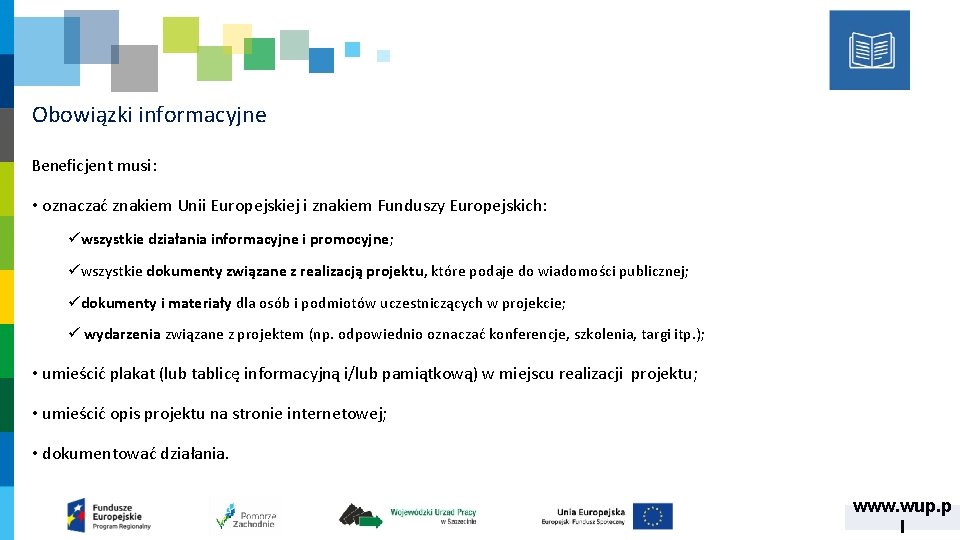 Obowiązki informacyjne Beneficjent musi: • oznaczać znakiem Unii Europejskiej i znakiem Funduszy Europejskich: üwszystkie