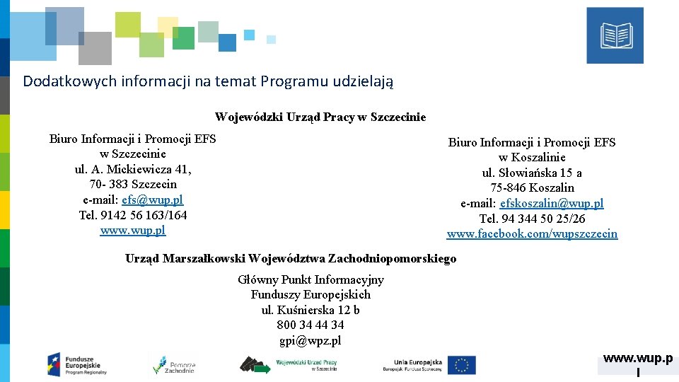 Dodatkowych informacji na temat Programu udzielają Wojewódzki Urząd Pracy w Szczecinie Biuro Informacji i