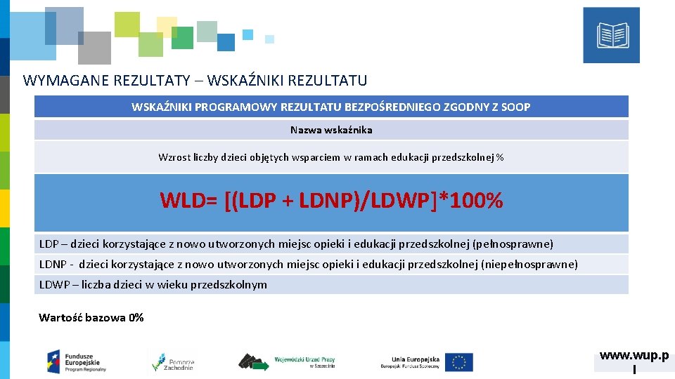 WYMAGANE REZULTATY – WSKAŹNIKI REZULTATU WSKAŹNIKI PROGRAMOWY REZULTATU BEZPOŚREDNIEGO ZGODNY Z SOOP Nazwa wskaźnika