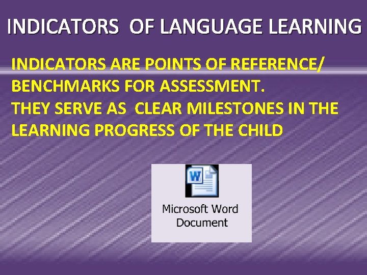 INDICATORS OF LANGUAGE LEARNING INDICATORS ARE POINTS OF REFERENCE/ BENCHMARKS FOR ASSESSMENT. THEY SERVE