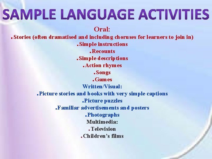 Oral: ■ Stories (often dramatised and including choruses for learners to join in) ■