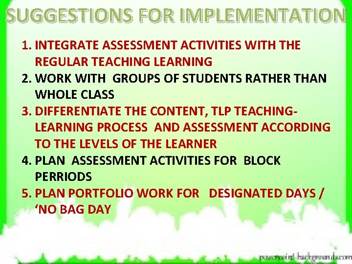 SUGGESTIONS FOR IMPLEMENTATION 1. INTEGRATE ASSESSMENT ACTIVITIES WITH THE REGULAR TEACHING LEARNING 2. WORK