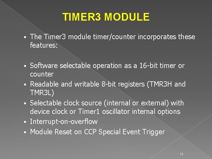 TIMER 3 MODULE § The Timer 3 module timer/counter incorporates these features: § Software