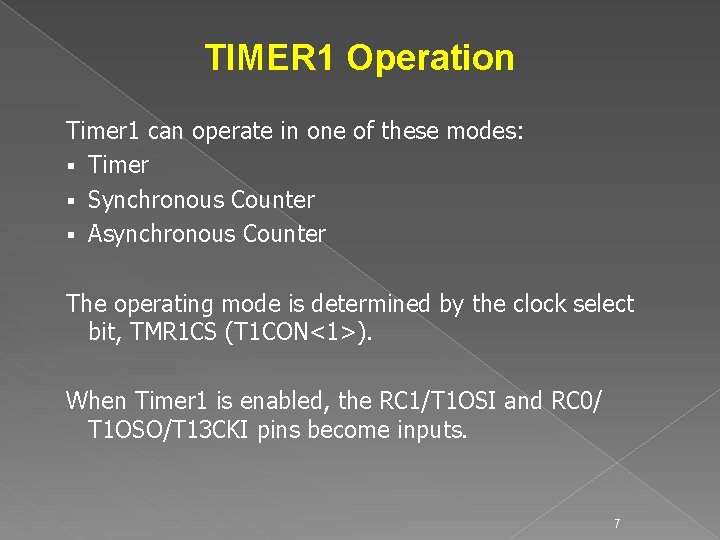 TIMER 1 Operation Timer 1 can operate in one of these modes: § Timer