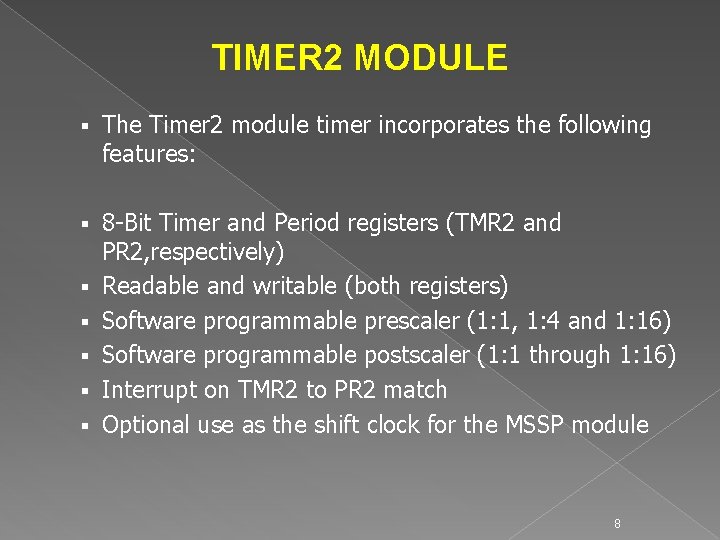 TIMER 2 MODULE § The Timer 2 module timer incorporates the following features: §