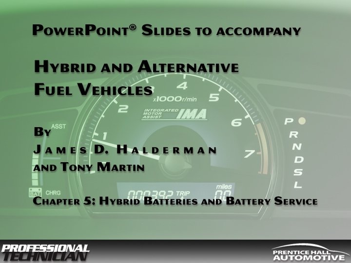 Hybrid and Alternative Fuel Vehicles By James D Halderman and Tony Martin © 2009