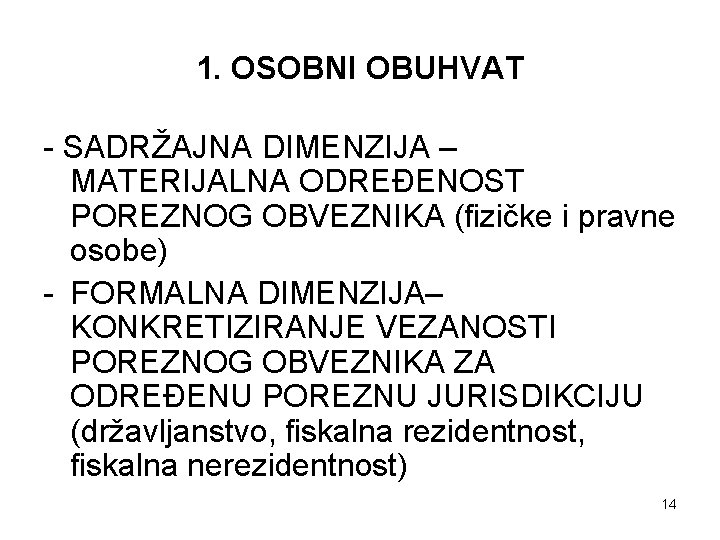 1. OSOBNI OBUHVAT - SADRŽAJNA DIMENZIJA – MATERIJALNA ODREĐENOST POREZNOG OBVEZNIKA (fizičke i pravne