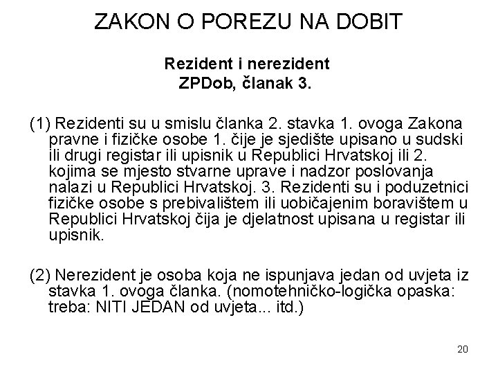 ZAKON O POREZU NA DOBIT Rezident i nerezident ZPDob, članak 3. (1) Rezidenti su