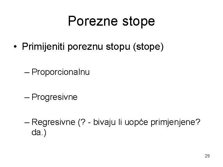 Porezne stope • Primijeniti poreznu stopu (stope) – Proporcionalnu – Progresivne – Regresivne (?