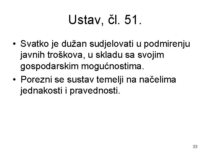 Ustav, čl. 51. • Svatko je dužan sudjelovati u podmirenju javnih troškova, u skladu