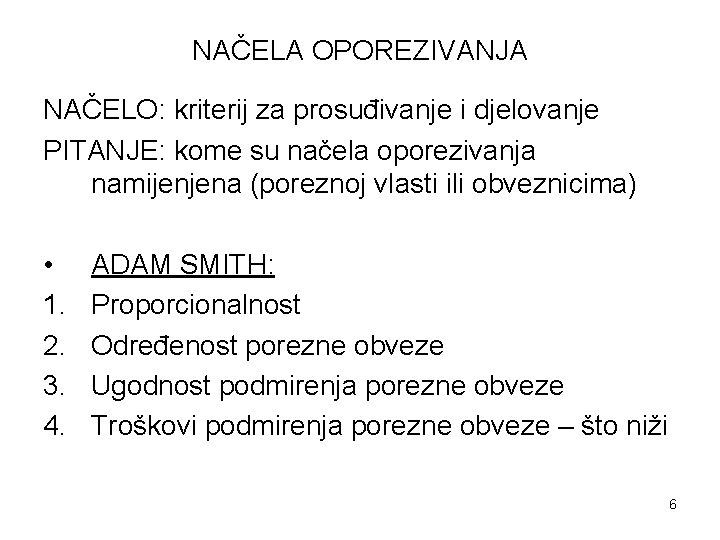 NAČELA OPOREZIVANJA NAČELO: kriterij za prosuđivanje i djelovanje PITANJE: kome su načela oporezivanja namijenjena NAČELA OPOREZIVANJA NAČELO: kriterij za prosuđivanje i djelovanje PITANJE: kome su načela oporezivanja namijenjena
