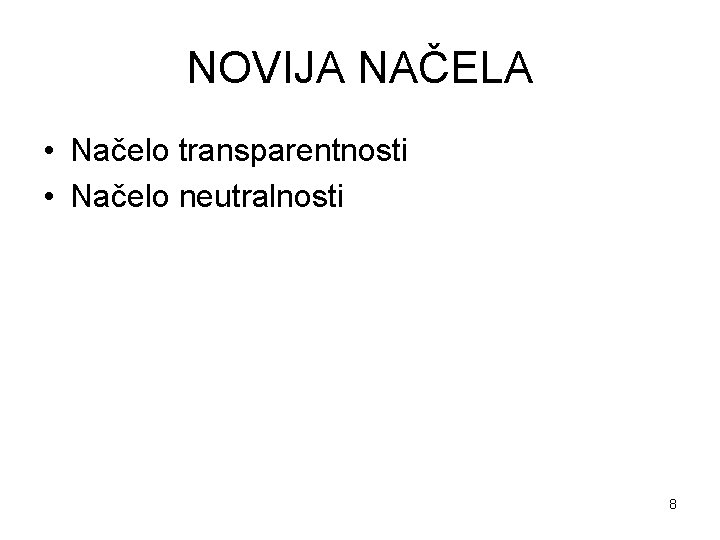 NOVIJA NAČELA • Načelo transparentnosti • Načelo neutralnosti 8 