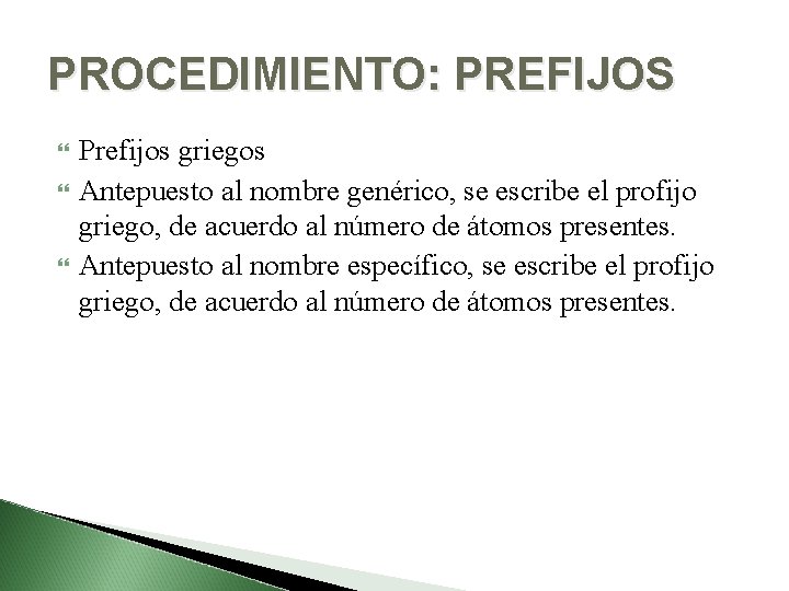 PROCEDIMIENTO: PREFIJOS Prefijos griegos Antepuesto al nombre genérico, se escribe el profijo griego, de