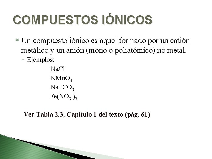 COMPUESTOS IÓNICOS Un compuesto iónico es aquel formado por un catión metálico y un