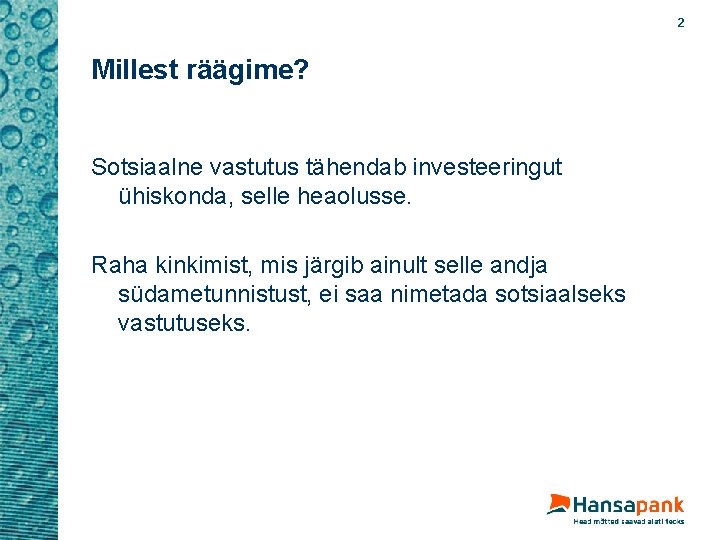 2 Millest räägime? Sotsiaalne vastutus tähendab investeeringut ühiskonda, selle heaolusse. Raha kinkimist, mis järgib