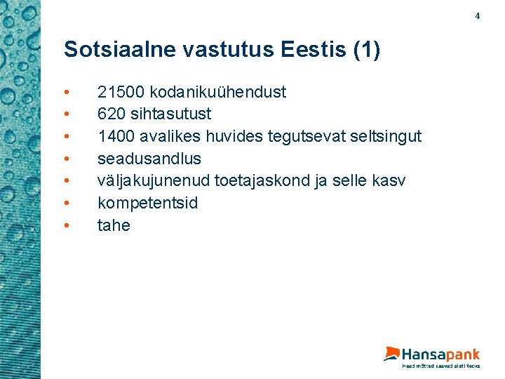 4 Sotsiaalne vastutus Eestis (1) • • 21500 kodanikuühendust 620 sihtasutust 1400 avalikes huvides