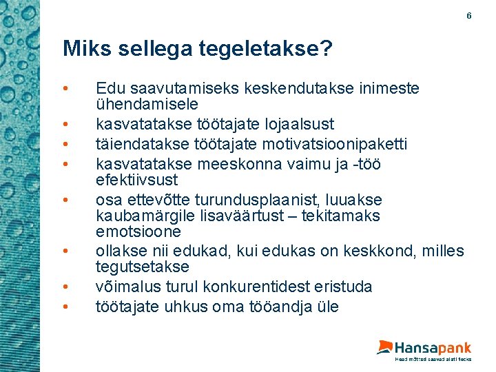 6 Miks sellega tegeletakse? • • Edu saavutamiseks keskendutakse inimeste ühendamisele kasvatatakse töötajate lojaalsust