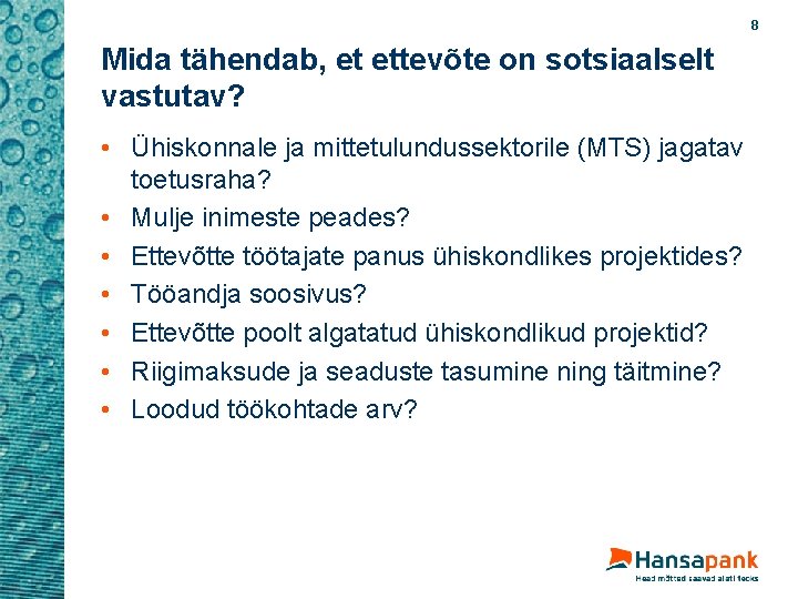 8 Mida tähendab, et ettevõte on sotsiaalselt vastutav? • Ühiskonnale ja mittetulundussektorile (MTS) jagatav 8 Mida tähendab, et ettevõte on sotsiaalselt vastutav? • Ühiskonnale ja mittetulundussektorile (MTS) jagatav