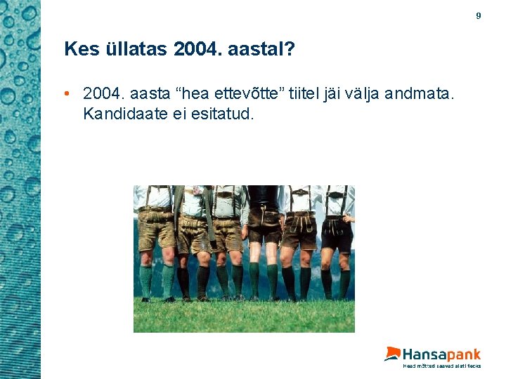 9 Kes üllatas 2004. aastal? • 2004. aasta “hea ettevõtte” tiitel jäi välja andmata.