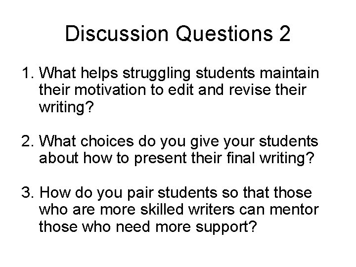 Discussion Questions 2 1. What helps struggling students maintain their motivation to edit and
