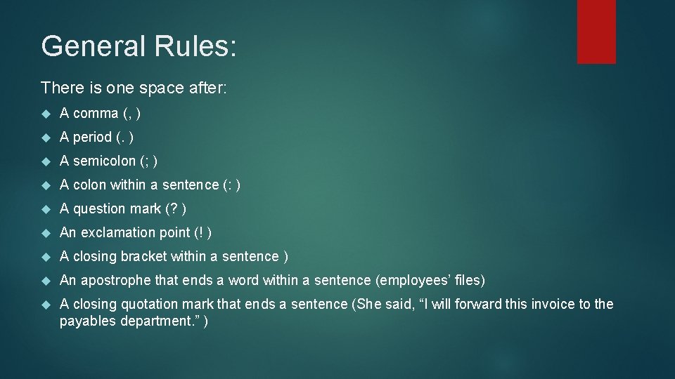 General Rules: There is one space after: A comma (, ) A period (.