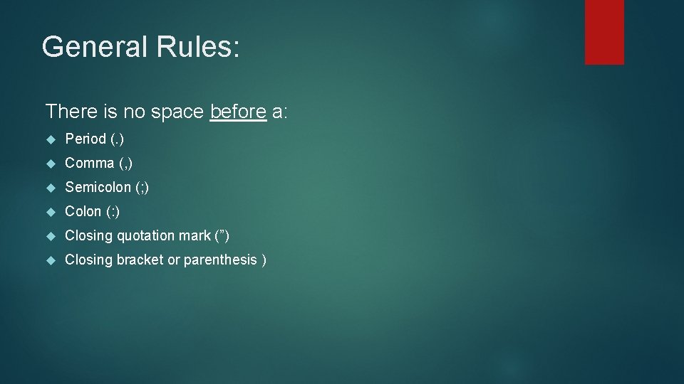 General Rules: There is no space before a: Period (. ) Comma (, )