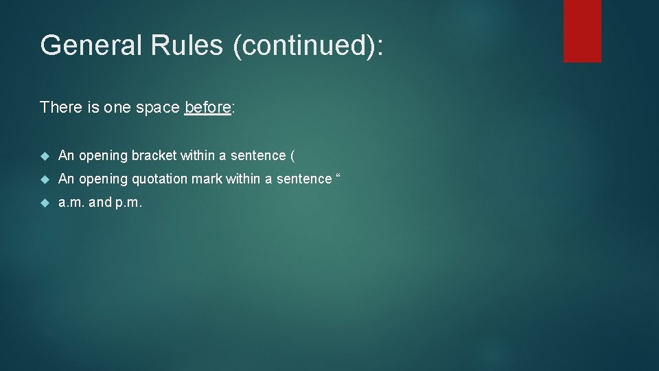 General Rules (continued): There is one space before: An opening bracket within a sentence