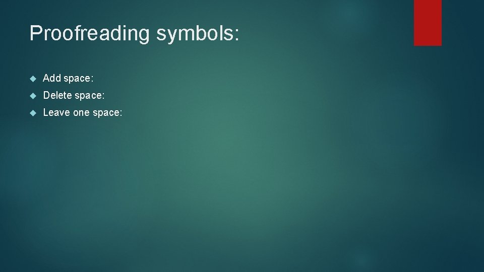 Proofreading symbols: Add space: Delete space: Leave one space: 