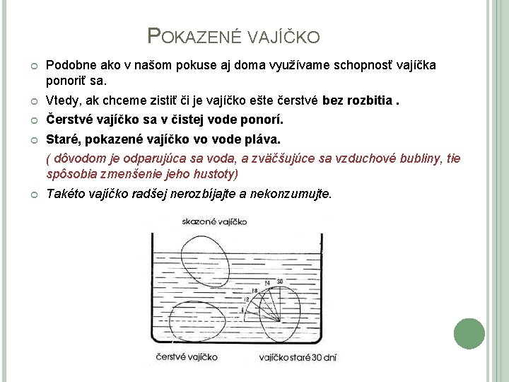 POKAZENÉ VAJÍČKO Podobne ako v našom pokuse aj doma využívame schopnosť vajíčka ponoriť sa.