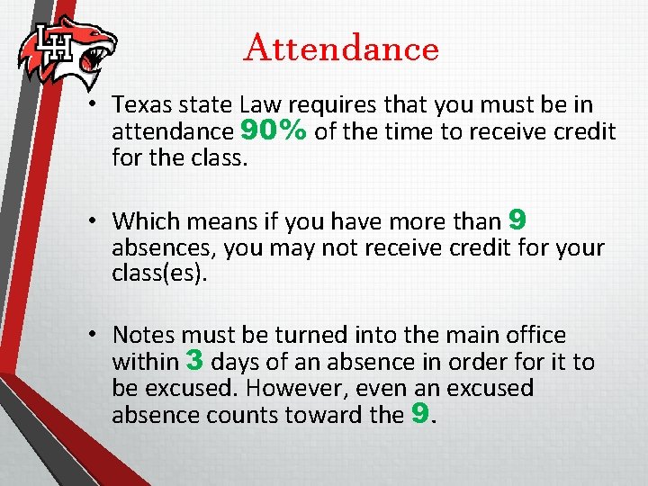 Attendance • Texas state Law requires that you must be in attendance 90% of