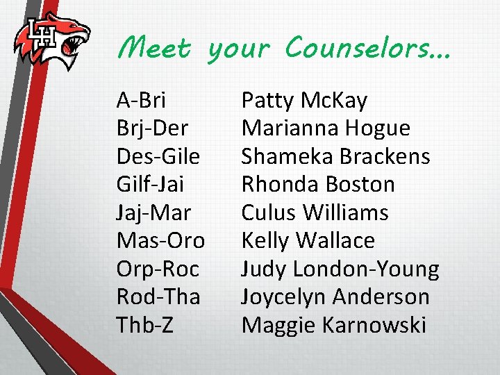 Meet your Counselors… A-Bri Brj-Der Des-Gile Gilf-Jai Jaj-Mar Mas-Oro Orp-Roc Rod-Tha Thb-Z Patty Mc.