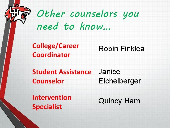 Other counselors you need to know… College/Career Coordinator Robin Finklea Student Assistance Janice Counselor